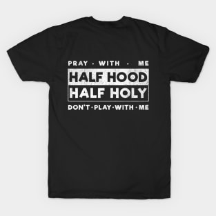 Half Hood Half Holy T-Shirt